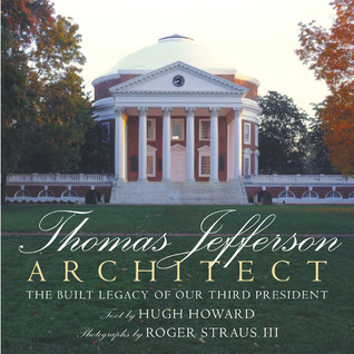Thomas Jefferson, Architect: The Built Legacy of Our Third President (Hardcover)
