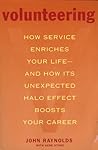 Volunteering: How Service Enriches Your Life-and How Its Unexpected Halo Effect Boosts Your Career