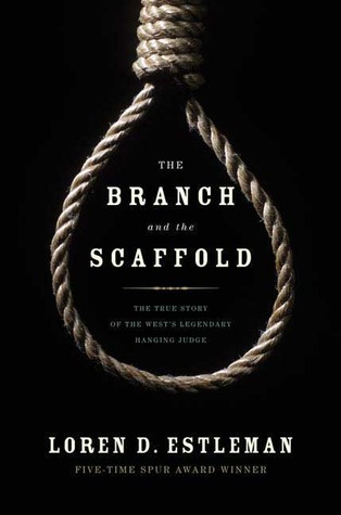 The Branch and the Scaffold: The True Story of the West's Hanging Judge (Hardcover)