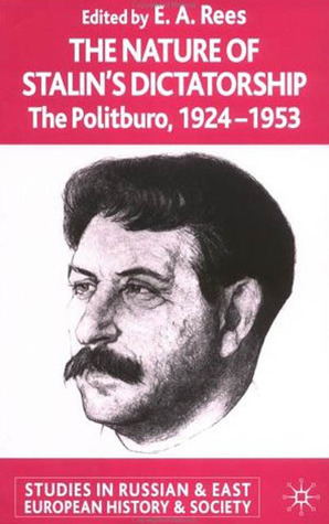 The Nature Of Stalin's Dictatorship: The Politburo, 1924-1953 (Hardcover)