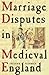 Marriage Disputes in Medieval England
