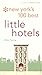 New York's 100 Best Little Hotels: A City and Company Guide