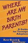 Where Are My Birth Parents?: A Guide for Teenage Adoptees Where Are My Birth Parents?: A Guide for Teenage Adoptees