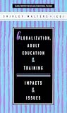 Globalization, Adult Education and Training: Impacts and Issues (Global Perspectives on Adult Education and Training)