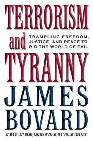 Terrorism and Tyranny: Trampling Freedom, Justice and Peace to Rid the World of Evil (Hardcover)