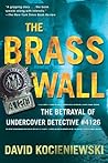 The Brass Wall: The Betrayal of Undercover Detective #4126