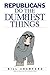 Republicans Do the Dumbest Things by Bill Crawford