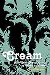 Cream: How Eric Clapton Took the World by Storm Cream: How Eric Clapton Took the World by Storm