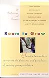 Room to Grow: Twenty-two Writers Encounter the Pleasures and Paradoxes of Raising Young Children