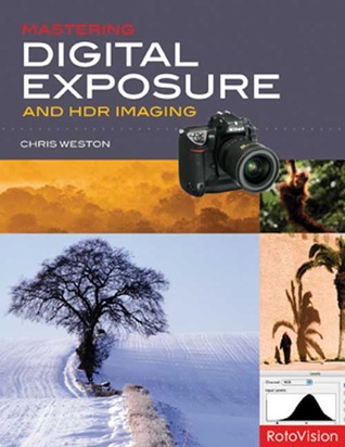 Mastering Digital Exposure and HDR Imaging: Understanding the Next Generation of Digital Cameras