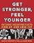 Get Stronger, Feel Younger:...
