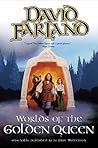 Worlds of The Golden Queen by David Farland