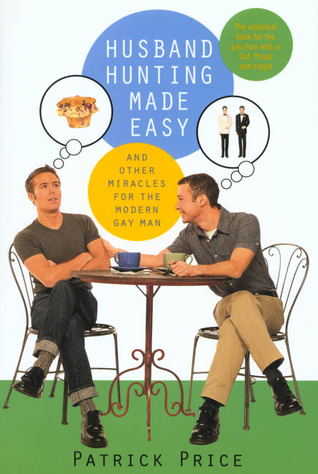 Husband Hunting Made Easy : And Other Miracles for the Modern Gay Man (Paperback)