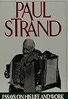 Paul Strand: Essays on His Life and Work Paul Strand: Essays on His Life and Work