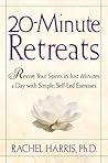 20-Minute Retreats: Revive Your Spirit in Just Minutes a Day with Simple, Self-Led Practices