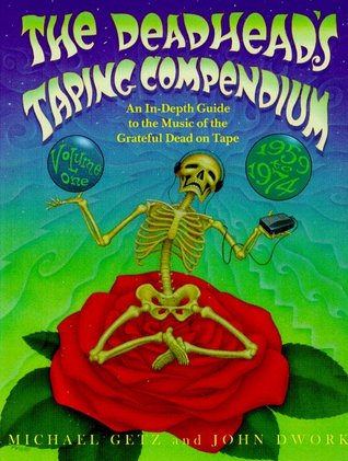 The Deadhead's Taping Compendium, Volume 1: An In-Depth Guide to the Music of the Grateful Dead on Tape, 1959-1974 (Paperback)