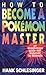 How to Become a Pokemon Master by Hank Schlesinger