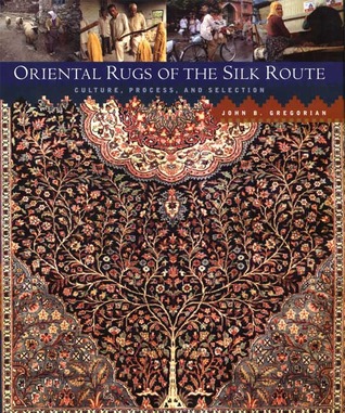 Oriental Rugs of the Silk Route: Culture, Process, and Selection (Hardcover)