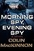 Morning Spy, Evening Spy by Colin MacKinnon