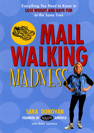 Mall Walking Madness: Everything You Need To Know To Lose Weight And Have Fun At The Same Time