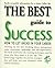 The Best Guide to Success: How to Get Ahead in Your Career