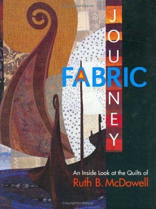A Fabric Journey: An Inside Look at the Quilts of Ruth B. McDowell (Paperback)