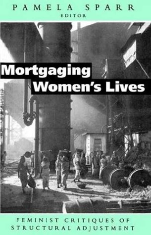 Mortgaging Women's Lives: Feminist Critiques of Structural Adjustment (Paperback)