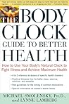 The Body Clock Guide to Better Health: How to Use your Body's Natural Clock to Fight Illness and Achieve Maximum Health The Body Clock Guide to Better Health: How to Use your Body's Natural Clock to Fight Illness and Achieve Maximum Health