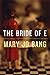 The Bride of E by Mary Jo Bang
