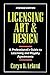 Licensing Art and Design: A Professional's Guide to Licensing and Royalty Agreements