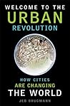 Welcome to the Urban Revolution: How Cities Are Changing the World