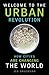 Welcome to the Urban Revolution: How Cities Are Changing the World