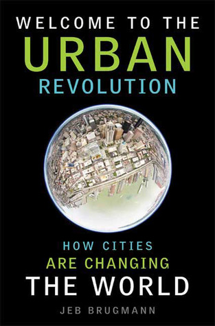 Welcome to the Urban Revolution: How Cities Are Changing the World (Hardcover)