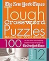 The New York Times Tough Crossword Puzzles Volume 12: 100 of the Most Challenging Puzzles from the Pages of The New York Times