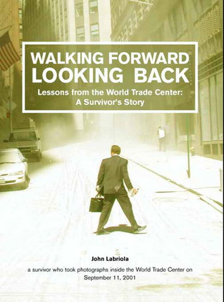 Walking Forward, Looking Back: Lessons from the World Trade Center: A Survivor's Story