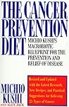 The Cancer Prevention Diet: Michio Kushi's Macrobiotic Blueprint for the Prevention and Relief of Disease The Cancer Prevention Diet: Michio Kushi's Macrobiotic Blueprint for the Prevention and Relief of Disease