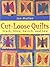 Cut-Loose Quilts: Stack, Slice, Switch, and Sew