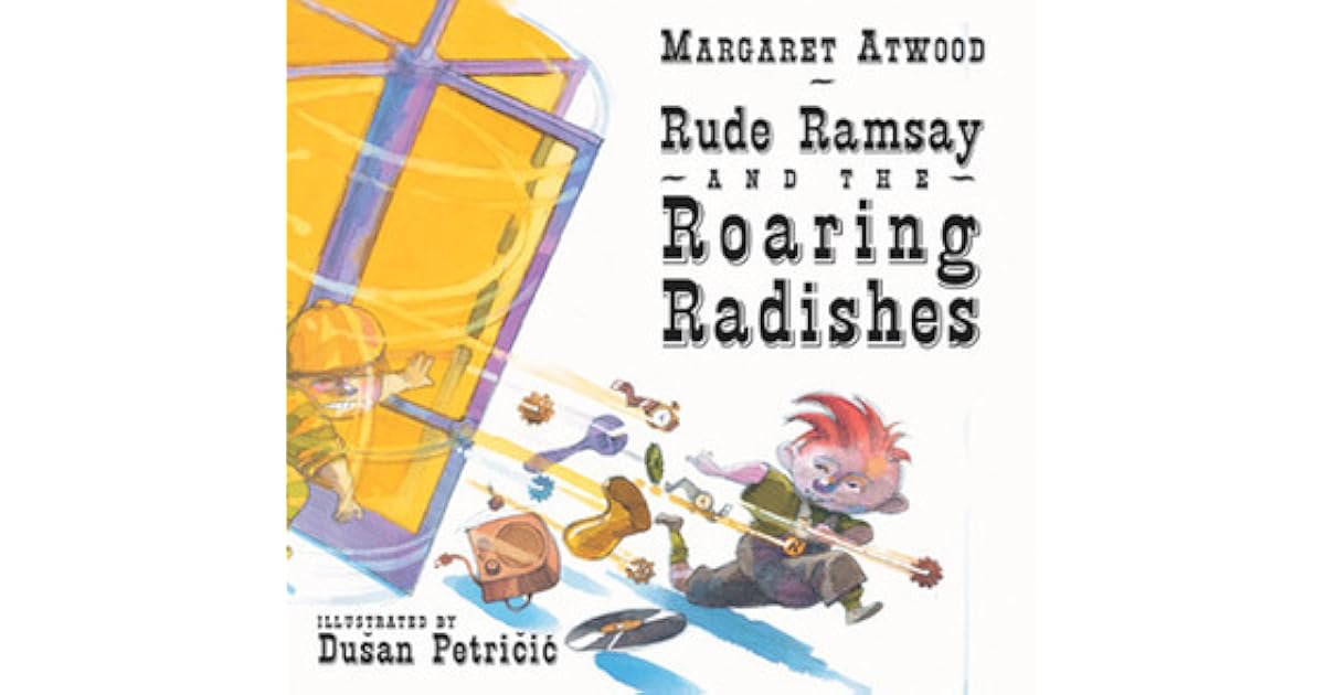 Rude Ramsay And The Roaring Radishes By Margaret Atwood