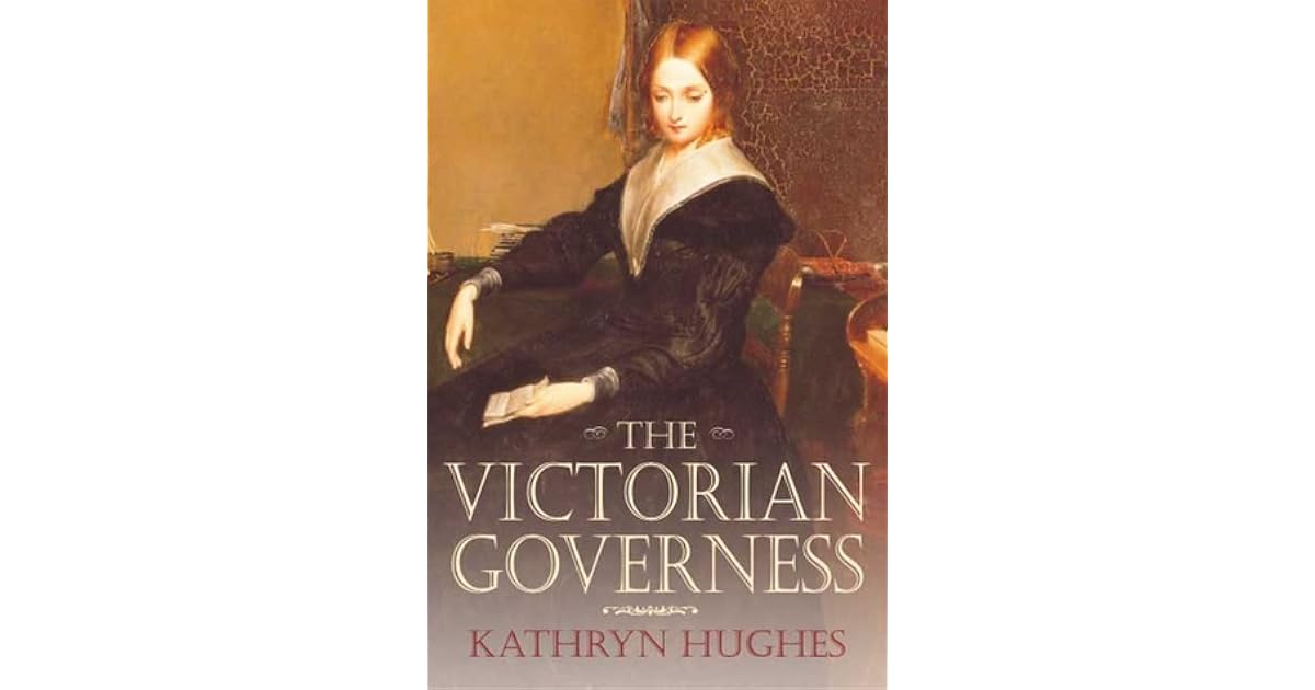 The Victorian Governess by Kathryn Hughes
