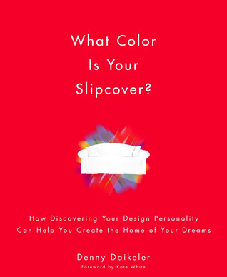 What Color Is Your Slipcover?: How Discovering Your Design Personality Can Help You Create the Home of Your Dreams (Paperback)