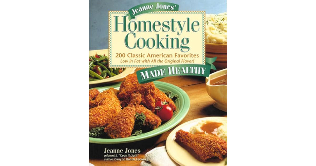 Jeanne Jones' Homestyle Cooking Made Healthy 200 Classic American
