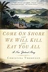 Come on Shore and We Will Kill and Eat You All by Christina Thompson