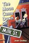 The Moon Came Down on Milk Street by Jean Gralley The Moon Came Down on Milk Street by Jean Gralley