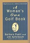 A Woman's Own Golf Book: Simple Lessons for a Lifetime of Great Golf