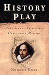 History Play: The Lives and Afterlife of Christopher Marlowe