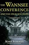 The Wannsee Conference and the Final Solution by Mark Roseman The Wannsee Conference and the Final Solution by Mark Roseman