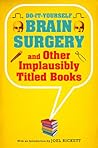 Do-It-Yourself Brain Surgery and Other Implausibly Titled Books