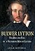 Bulwer Lytton: The Rise and...