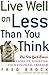 Live Well on Less Than You Think: The New York Times Guide to Achieving Your Financial Freedom