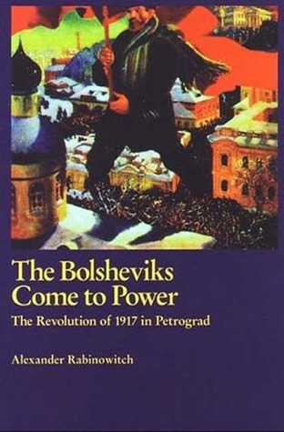 The Bolsheviks Come to Power: The Revolution of 1917 in Petrograd (Paperback)